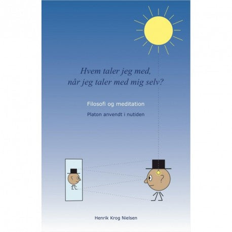Hvem taler jeg med, når jeg taler med mig selv: filosofi og meditation - Platon anvendt i nutiden Af: Henrik Krog Nielsen  &bull; 1 stk.